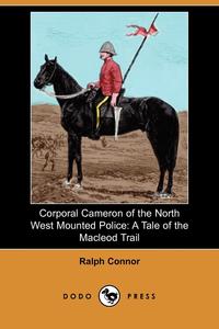 Corporal Cameron of the North West Mounted Police