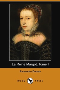 La Reine Margot, Tome I (Dodo Press)