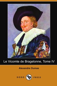 Le Vicomte de Bragelonne, Tome IV (Dodo Press)