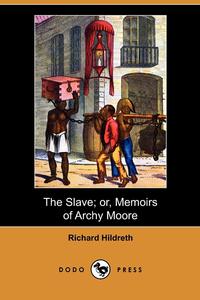 The Slave; Or, Memoirs of Archy Moore (Dodo Press)