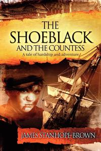 James Stanhope-Brown - «The Shoeblack and the Countess»