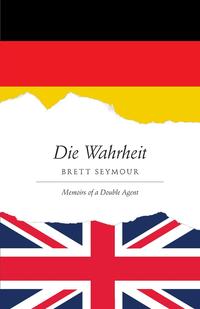 Die Wahrheit - Memoirs of a Double Agent