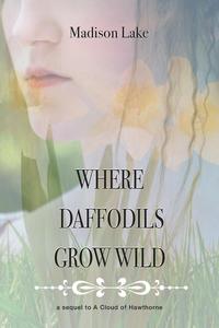 Where Daffodils Grow Wild - A Sequel to a Cloud of Hawthorne