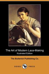 The Art of Modern Lace-Making (Illustrated Edition) (Dodo Press)