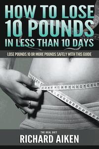 How to Lose 10 Pounds in Less Than 10 Days The Real Diet