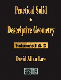 Practical Solid or Descriptive Geometry - Vols. 1 and 2