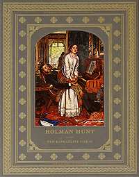 Holman Hunt and the Pre-Raphaelite Vision