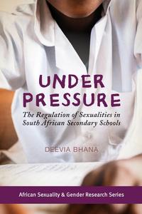 Under Pressure. The Regulation of Sexualities in South African Secondary Schools