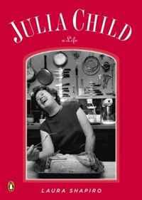 Laura Shapiro - «Julia Child: A Life (Penguin Lives)»