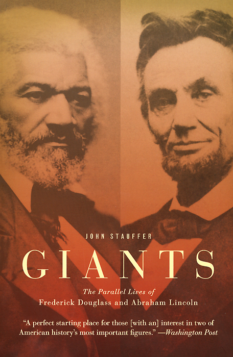 Giants: The Parallel Lives of Frederick Douglass and Abraham Lincoln