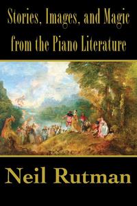 Stories, Images, and Magic from the Piano Literature