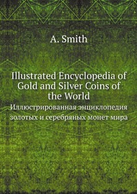 Illustrated Encyclopedia of Gold and Silver Coins of the World