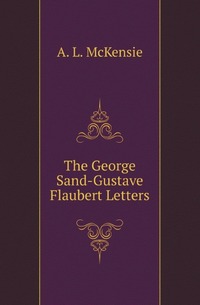 The George Sand-Gustave Flaubert Letters