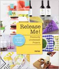 Release Me! Previously Unreleased Projects: Inspiration for Art & Design