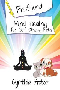 Profound Mind Healing for Self, Others, Pets