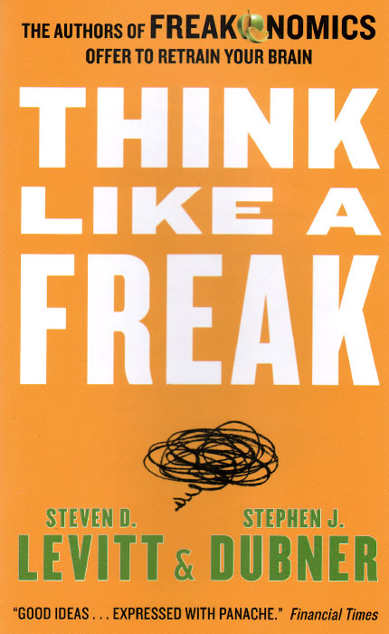 Think Like a Freak Intl: The Authors of Freakonomics Offer to Retrain Your Brain