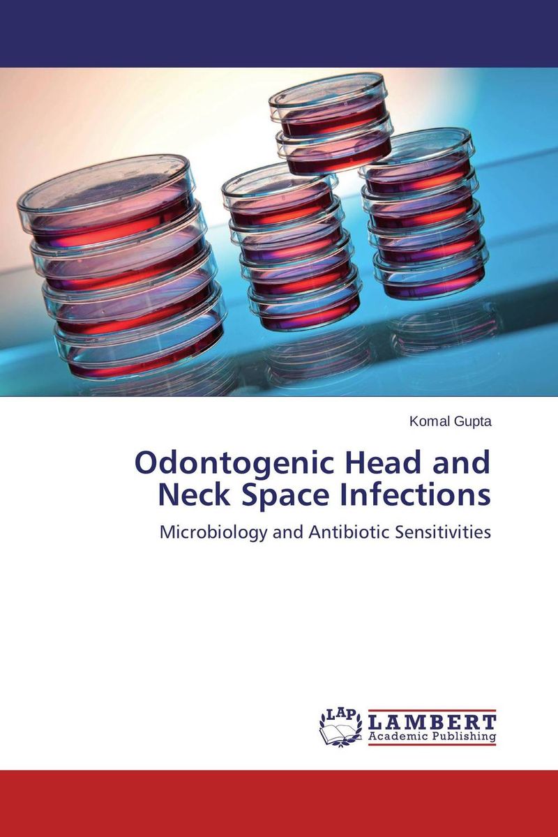 Komal Gupta - «Odontogenic Head and Neck Space Infections»