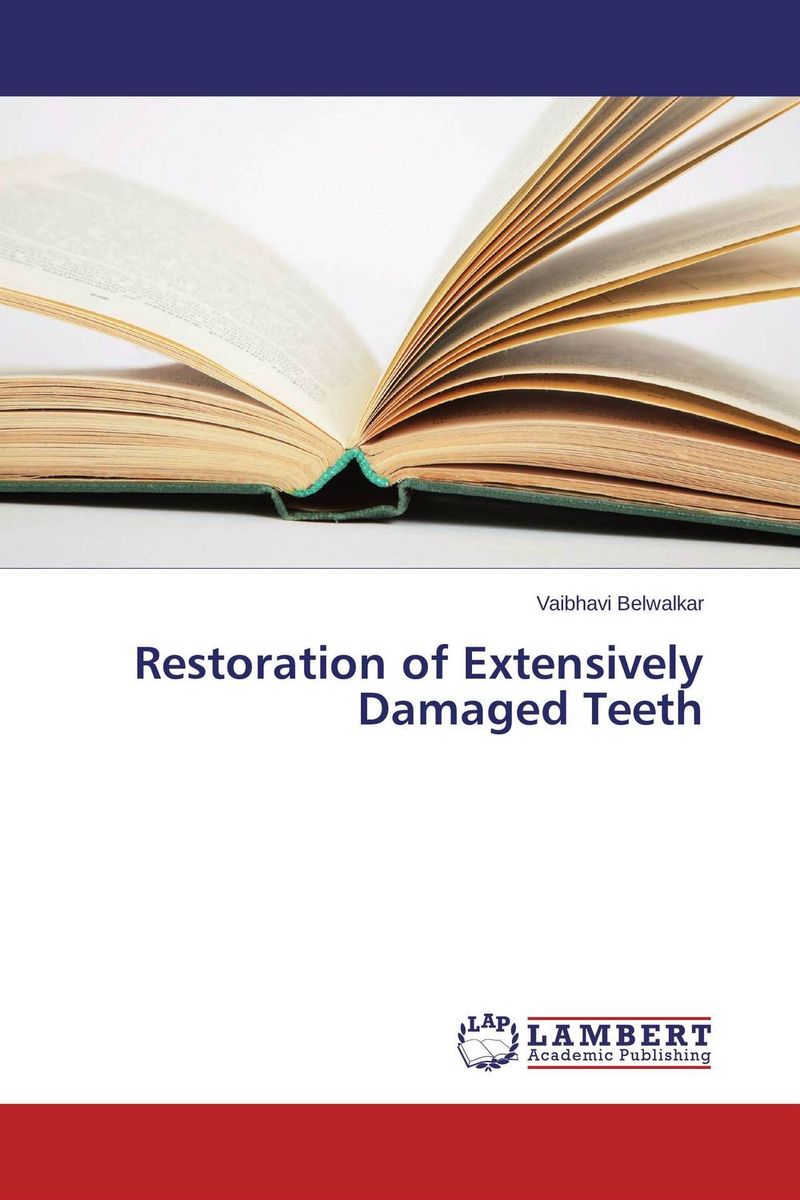 Restoration of Extensively Damaged Teeth