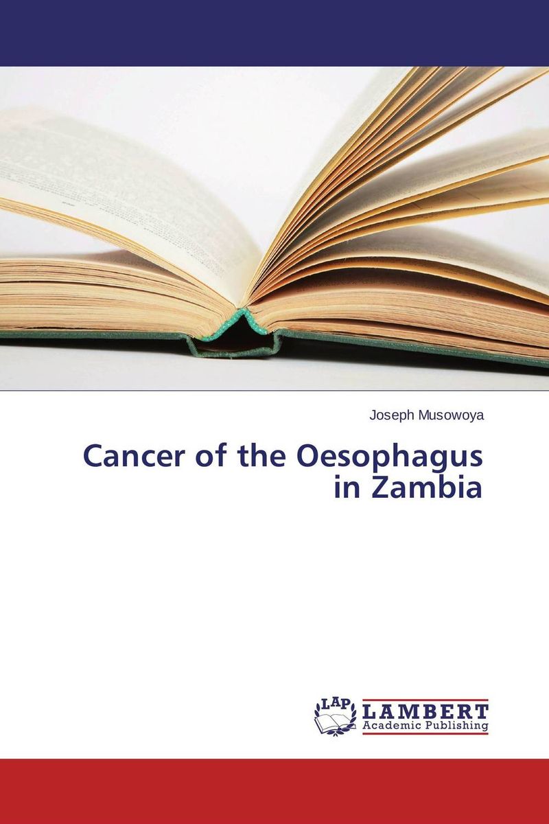 Joseph Musowoya - «Cancer of the Oesophagus in Zambia»