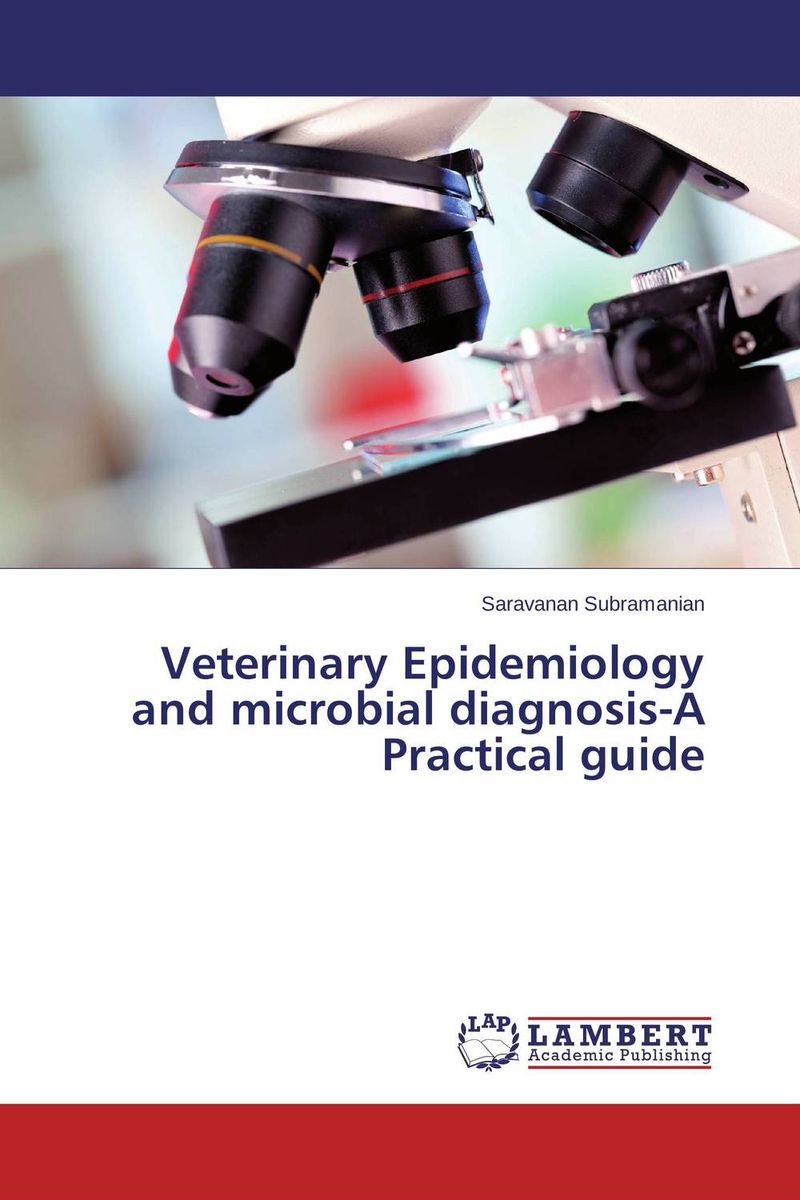 Veterinary Epidemiology and microbial diagnosis-A Practical guide