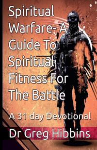 Spiritual Warfare-A Guide To Spiritual Fitness For the Battle