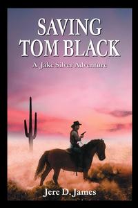 Saving Tom Black - A Jake Silver Adventure