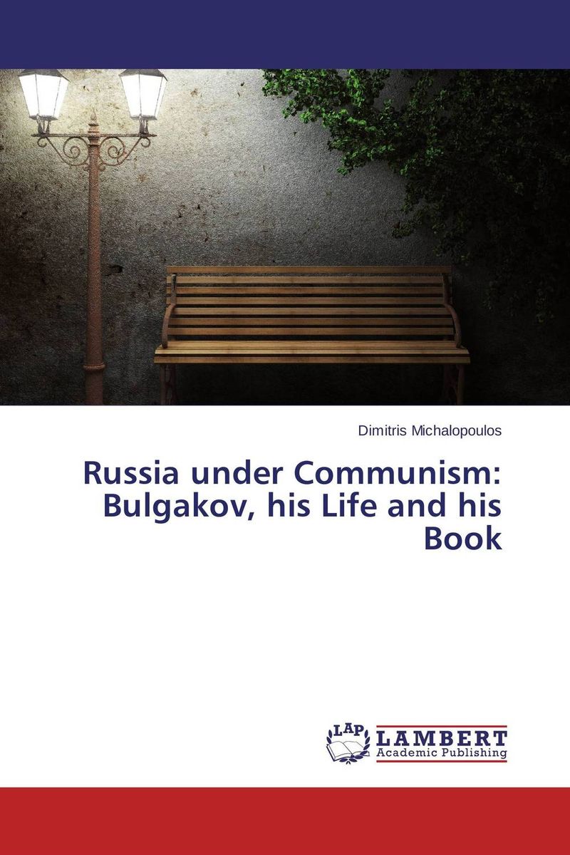 Russia under Communism: Bulgakov, his Life and his Book