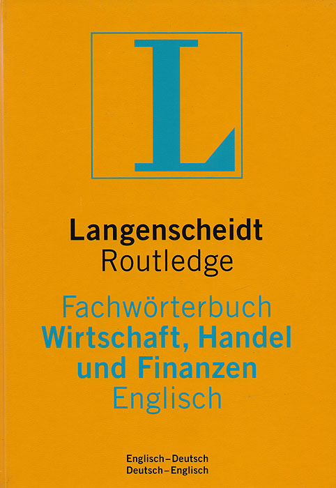 Langenscheidts Routledge. Dictionary of Business, Commerce and Finance English. English-German / German-English