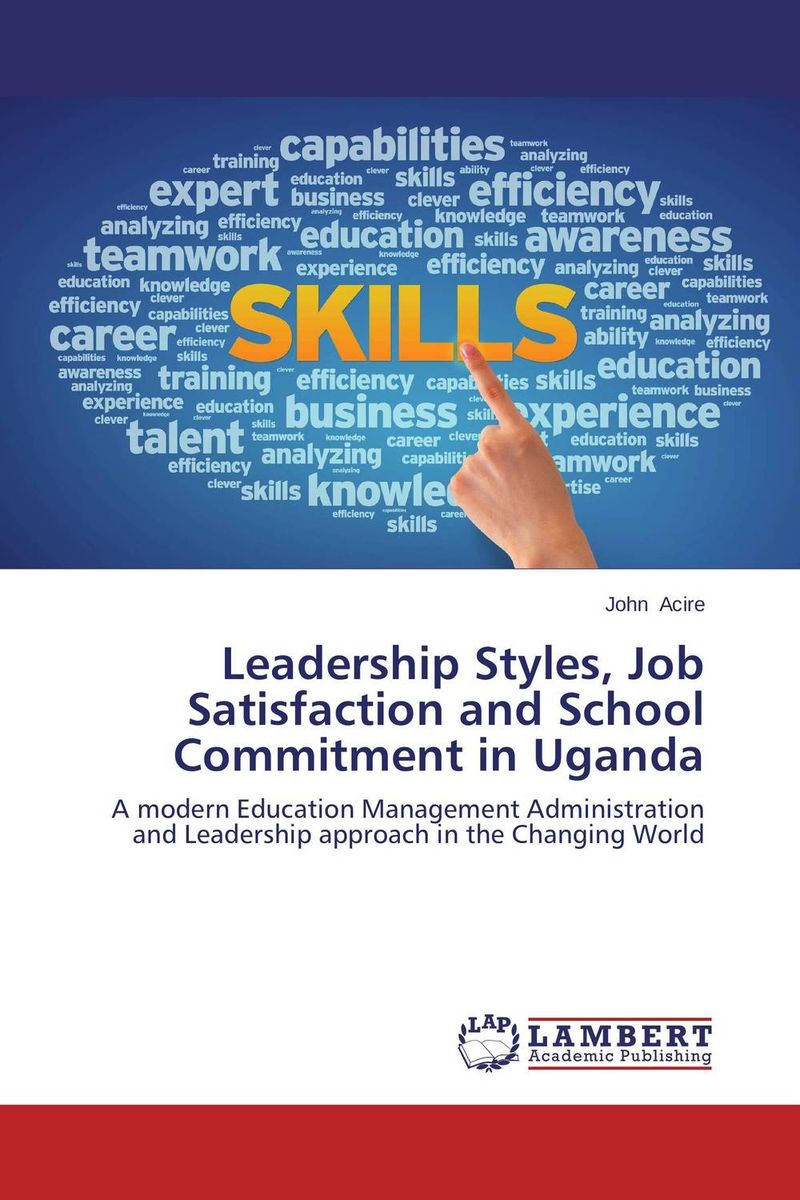 Leadership Styles, Job Satisfaction and School Commitment in Uganda