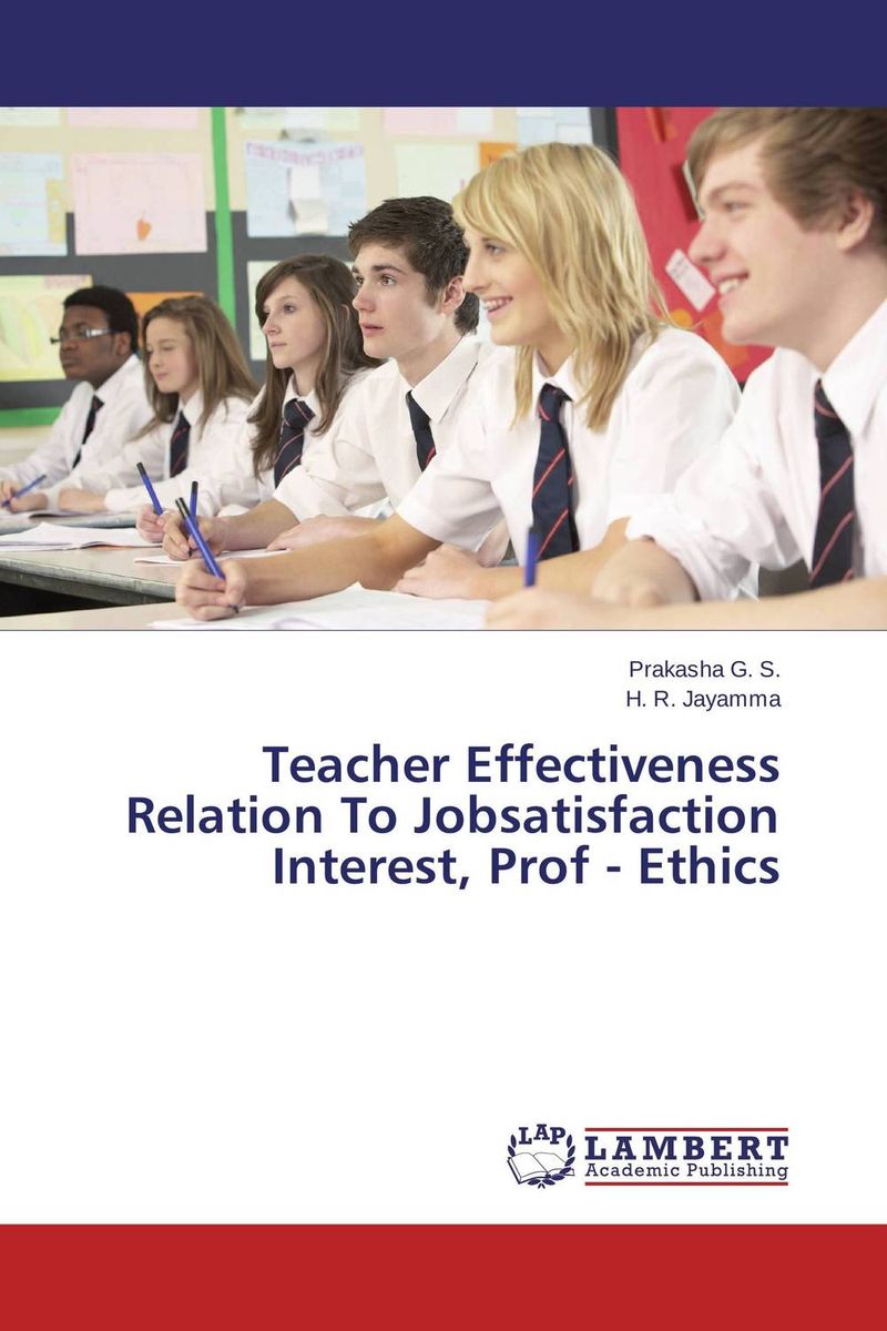 Teacher Effectiveness Relation To Jobsatisfaction Interest, Prof - Ethics