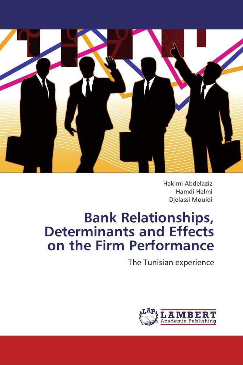  - «Bank Relationships, Determinants and Effects on the Firm Performance»