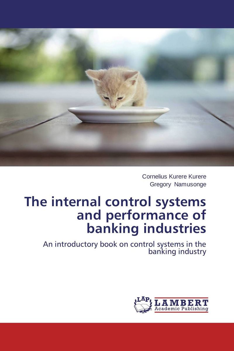 Cornelius Kurere Kurere and Gregory Namusonge - «The internal control systems and performance of banking industries»