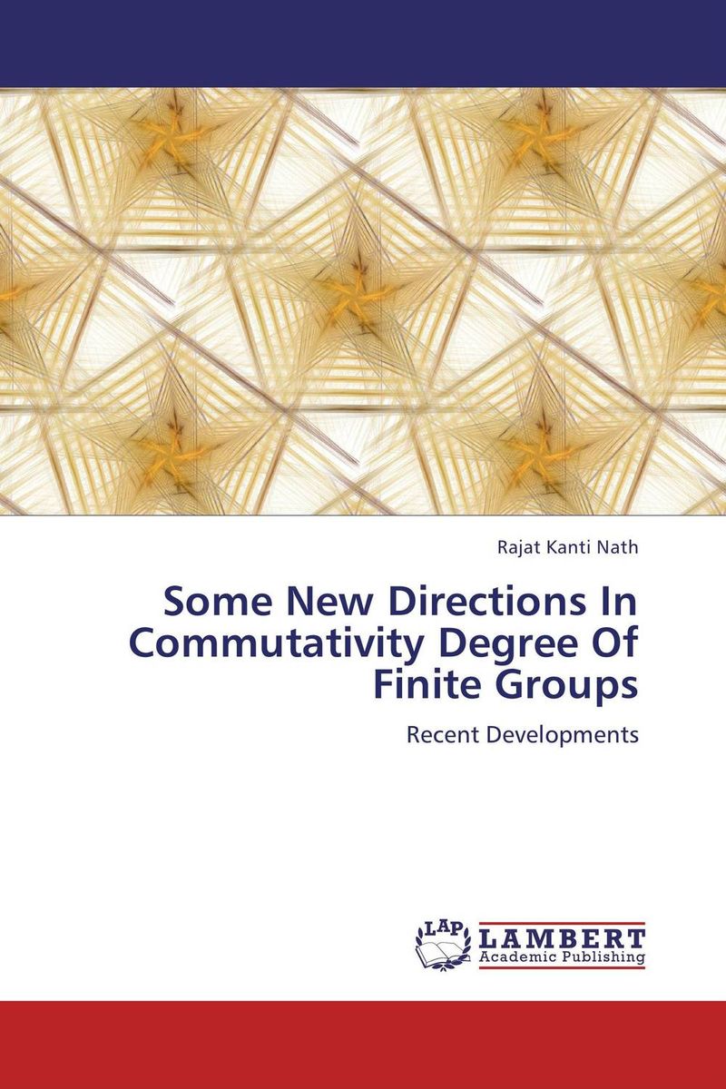  - «Some New Directions In Commutativity Degree Of Finite Groups»