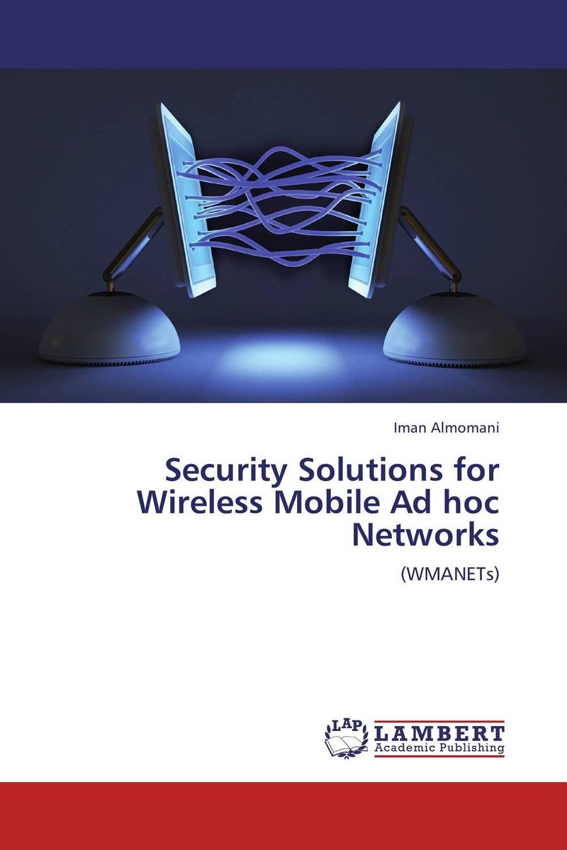 Security Solutions for Wireless Mobile Ad hoc Networks