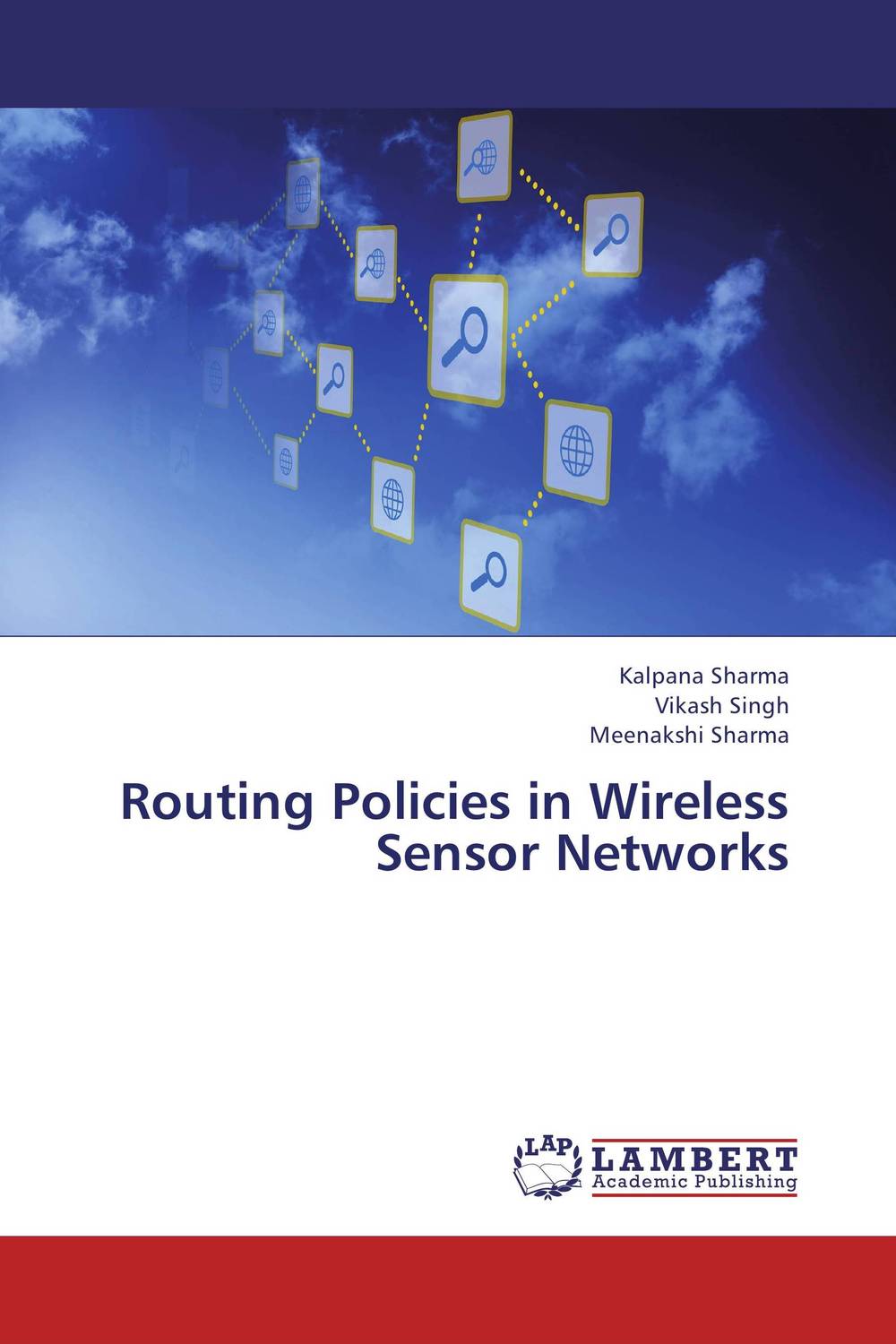 Kalpana Sharma, Vikash Singh and Meenakshi Sharma - «Routing Policies in Wireless Sensor Networks»