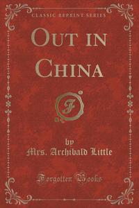 Out in China (Classic Reprint)