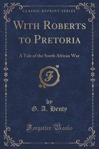 With Roberts to Pretoria