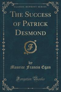 The Success of Patrick Desmond (Classic Reprint)