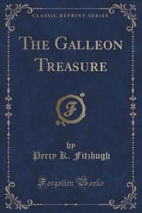 The Galleon Treasure (Classic Reprint)