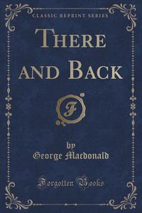 There and Back (Classic Reprint)