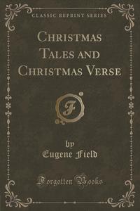 Christmas Tales and Christmas Verse (Classic Reprint)