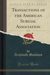 Transactions of the American Surgial Association, Vol. 31 (Classic Reprint)