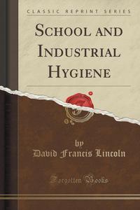 School and Industrial Hygiene (Classic Reprint)