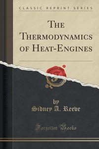 Sidney A. Reeve - «The Thermodynamics of Heat-Engines (Classic Reprint)»