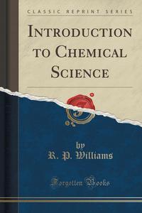 Introduction to Chemical Science (Classic Reprint)