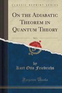 On the Adiabatic Theorem in Quantum Theory, Vol. 2 (Classic Reprint)