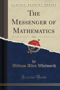 The Messenger of Mathematics, Vol. 1 (Classic Reprint)