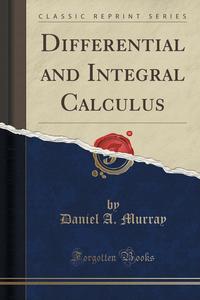 Differential and Integral Calculus (Classic Reprint)