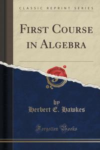  - «First Course in Algebra (Classic Reprint)»