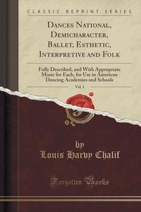 Louis Harvy Chalif - «Dances National, Demicharacter, Ballet, Esthetic, Interpretive and Folk, Vol. 1»